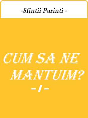 Sfintii Parinti - Cum sa ne mantuim I